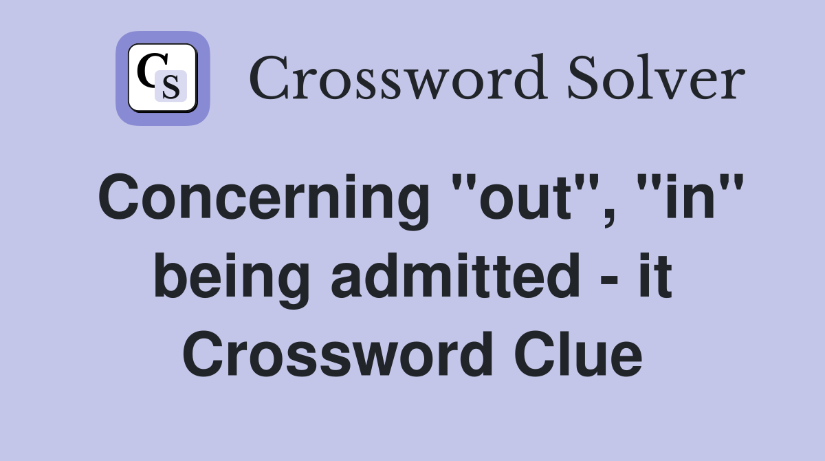 Concerning "out", "in" being admitted it